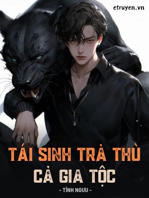 Truyện Tái Sinh Trả Thù Cả Gia Tộc - Tỉnh Ngưu