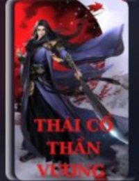 Truyện Thái Cổ Thần Vương - Tần Vấn Thiên - Tịnh Vô Ngân