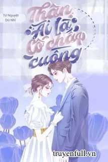 Truyện Thân Ái Là Cố Chấp Cuồng - TNDN