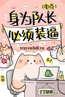 Truyện Thân Làm Đội Trưởng, Cần Phải Lạnh Lùng - Chi Chi Miêu Miêu