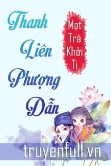 Truyện Thanh Liên Phượng Dẫn - Mạt Trà Khởi Ti