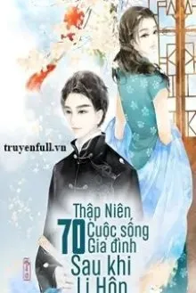 Truyện Thập Niên 70: Cuộc Sống Gia Đình Sau Khi Ly Hôn - Đào Hoa Lộ