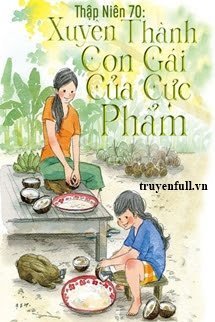 Truyện Thập Niên 70: Xuyên Thành Con Gái Của Cực Phẩm - Phù Trẫm Khởi Lai