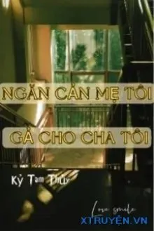 Truyện Thập Niên 90 Ngăn Cản Mẹ Tôi Gả Cho Cha Tôi - Kỷ Tam Thủy