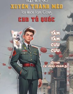 Truyện [Thập Niên 90] Xuyên Thành Mèo, Tôi Muốn Làm Công Cho Tổ Quốc - Tam Tam Cửu Cửu