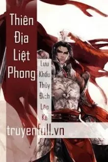 Truyện Thiên Địa Liệt Phong - Lưu Khẩu Thủy Đích Lão Kê