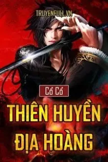 Truyện Thiên Huyền Địa Hoàng - Cổ Cổ