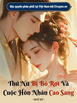 Truyện Thứ Nữ Bị Bỏ Rơi Và Cuộc Hôn Nhân Cao Sang - Nhữ Nữ