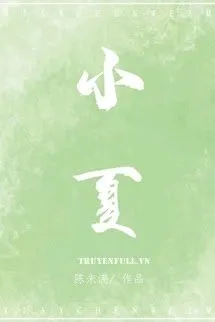 Truyện Tiểu Hạ - Trần Vị Mãn