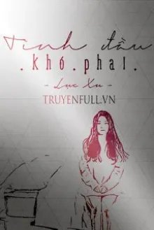 Truyện Tình Đầu Khó Phai - Lục Xu