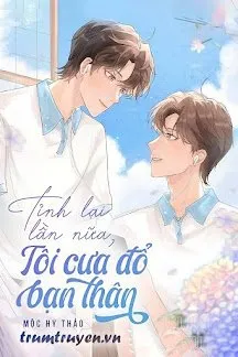 Truyện Tỉnh Lại Lần Nữa, Tôi Cưa Đổ Bạn Thân - Mộc Hy Thảo