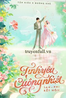 Truyện Tình Yêu Cuồng Nhiệt Sau Khi Kết Hôn - Quân Lai - Quân Lai