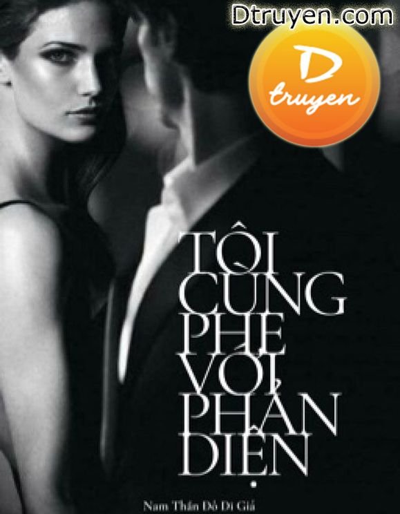 Truyện Tôi Cùng Phe Với Phản Diện - Nam Thần Đô Dĩ Giá
