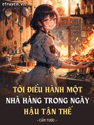 Truyện Tôi Điều Hành Một Nhà Hàng Trong Ngày Hậu Tận Thế - Cẩm Tước
