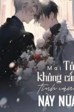 Truyện Tôi Không Cần Tình Cảm Này Nữa - Mai