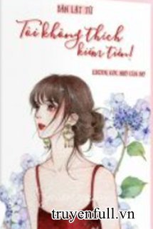 Truyện Tôi Không Thích Kiếm Tiền! - Bản Lật Tử