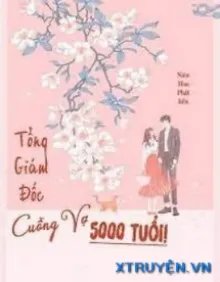 Truyện Tổng Giám Đốc Cuồng Vợ 5000 Tuổi - Niêm Hoa Phất Liễu