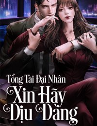 Truyện Tổng Tài Đại Nhân Xin Hãy Dịu Dàng - Vũ Tiểu Kiều - Ninh An Nhiên