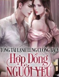 Truyện Tổng tài lạnh lùng cường bạo ! Hợp đồng người yêu - Mộng Linh