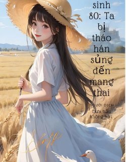 Truyện Trọng Sinh 80 Ta Bị Tháo Hán Sủng Đến Mang Thai - Trúc Tửu