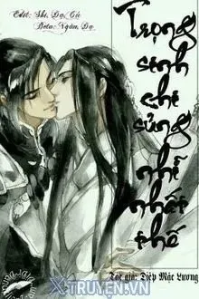 Truyện Trọng Sinh Chi Sủng Nhĩ Nhất Thế - Diệp Mặc Lương