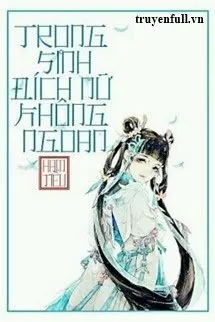 Trọng Sinh Đích Nữ Không Ngoan