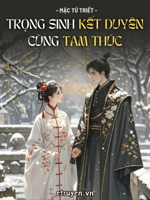 Truyện Trọng Sinh Kết Duyên Cùng Tam Thúc - Mặc Tử Triết