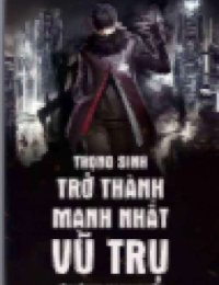 Truyện Trọng Sinh Trở Thành Mạnh Nhất Vũ Trụ - Diệp Tinh - Yudy Tang