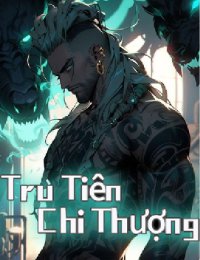 Truyện Tru Tiên Chi Thượng - Sở Dạ - Khuyến Danh