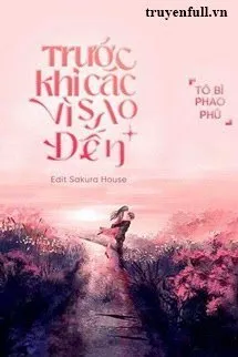 Truyện TRƯỚC KHI CÁC VÌ SAO ĐẾN - Tô Bì Phao Phù