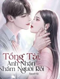 Truyện Tổng Tài Anh Nhận Nhầm Người Rồi - Thời Vũ Kha (Truyện full tác giả: Nguyệt Hạ) - Nguyệt Hạ