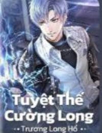 Truyện Tuyệt Thế Cường Long - Bất Diệt Thần Vương - Tề Đẳng Nhàn - Hoa Tiên Tửu