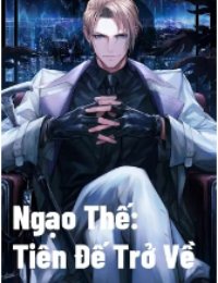 Truyện Ngạo Thế: Tiên Đế Trở Về - Giang Chí Thành - Mèo Yêu Thành Tinh