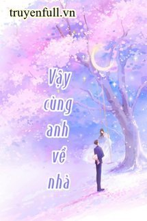 Truyện Vậy Cùng Anh Về Nhà - Mộ Nghĩa