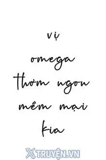 Truyện Vị Omega Thơm Ngon Mềm Mại Kia - Kỳ Lộc Bát Kim
