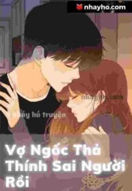 Truyện Vợ Ngốc Thả Thính Sai Người Rồi - Giấu Tên