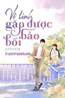 Truyện Vô Tình Gặp Được Bảo Bối - Lettitia