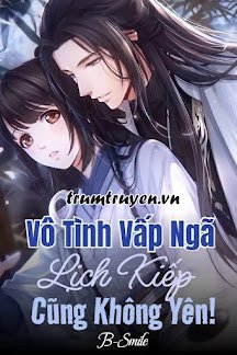 Truyện Vô Tình Vấp Ngã, Lịch Kiếp Cũng Không Yên! - B-Smile