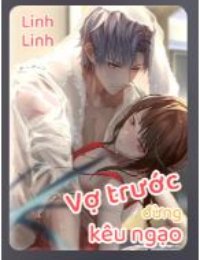 Truyện Vợ Trước Đừng Kiêu Ngạo - Hoắc Tư Tước - Linh Linh