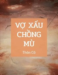 Truyện Vợ Xấu Chồng Mù - Dương Ái Vân - Thôn Cô