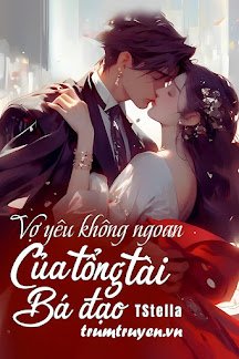 Truyện Vợ Yêu Không Ngoan Của Tổng Tài Bá Đạo - TStella
