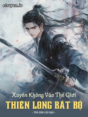 Xuyên Không Vào Thế Giới Thiên Long Bát Bộ