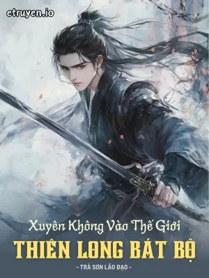 Xuyên Không Vào Thế Giới Thiên Long Bát Bộ