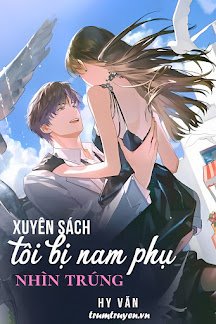 Truyện Xuyên Sách Tôi Bị Nam Phụ Nhìn Trúng - Bố Y