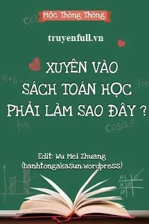 Truyện Xuyên Vào Sách Toán Học Phải Làm Sao Đây? - Mộc Thông Thông