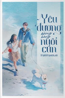 Truyện Yêu Đương Không Bằng Nuôi Cún - Giác Phỉ